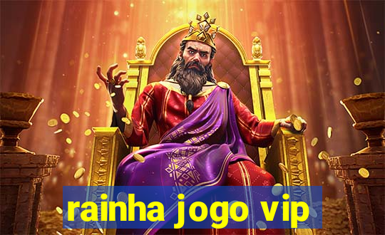 rainha jogo vip